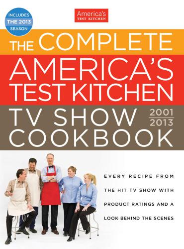 The Complete Americas Test Kitchen Tv Show Cookbook 20012013 The Editors At Americas Test Kitchen