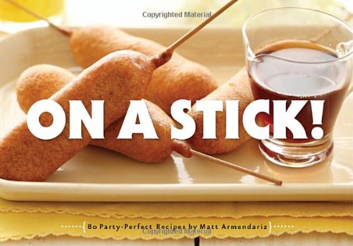 On A Stick 80 Partyperfect Recipes Matt Armendariz