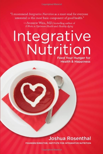 Integrative Nutrition Feed Your Hunger For Health Happiness 1st Edition Joshua Rosenthal