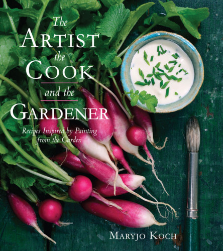The Artist The Cook And The Gardener Maryjo Koch
