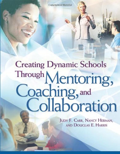 Creating Dynamic Schools Through Mentoring Coaching And Collaboration Judy F Carr