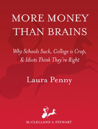More Money Than Brains Why Schools Suck College Is Crap Idiots Think Theyre Right Laura Penny