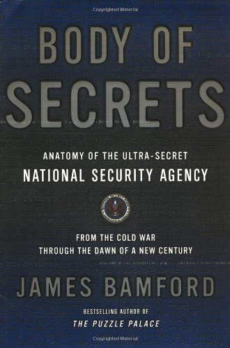 Body Of Secrets Anatomy Of The Ultrasecret National Security Agency 1st Edition James Bamford