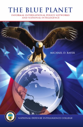 The Blue Planet Informal International Police Networks And National Intelligence Michael D Bayer Center For Strategic Intelligence Research Us