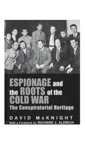 Espionage And The Roots Of The Cold War The Conspiratorial Heritage David Mcknight