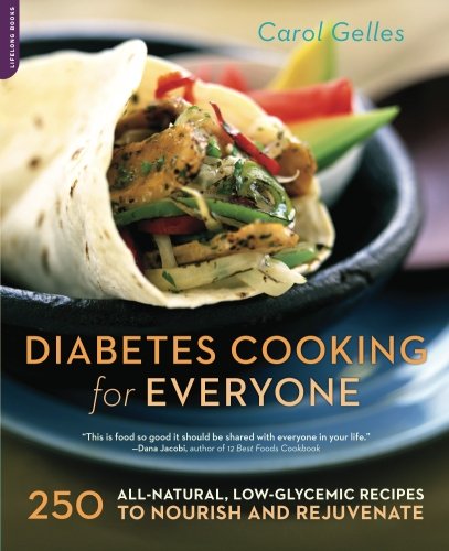 Diabetes Cooking For Everyone 250 Allnatural Lowglycemic Recipes To Nourish And Rejuvenate Carol Gelles
