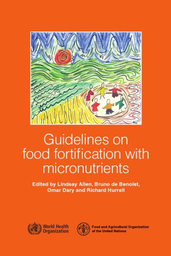 Guidelines On Food Fortification With Micronutrients Lindsay Allen World Health Organization Food And Agriculture Organization Of The United Nations Et Al