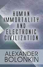 Human Immortality And Electronic Civilization Alexander Bolonkin