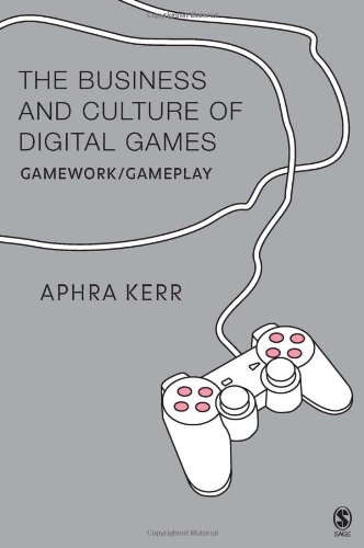 The Business And Culture Of Digital Games Gamework And Gameplay Aphra Kerr