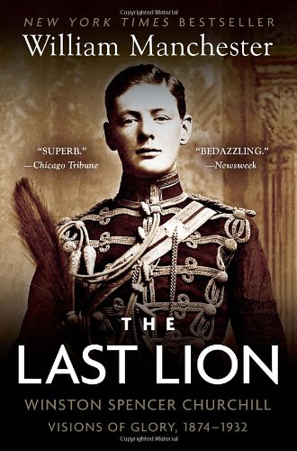 The Last Lion Winston Spencer Churchill Visions Of Glory 18741932 Reissue William Manchester