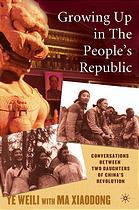 Growing Up In The Peoples Republic Conversations Between Two Daughters Of Chinas Revolution 1st Ed Weili Ye Xiaodong Ma