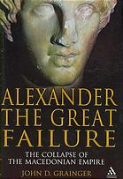 Alexander The Great Failure The Collapse Of The Macedonian Empire John D Grainger