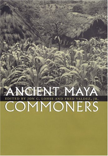 Ancient Maya Commoners 1st Edition Jon C Lohse