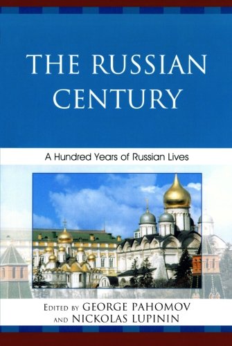 The Russian Century A Hundred Years Of Russian Lives George Pahomov