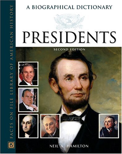Presidents A Biographical Dictionary 2nd Edition Neil A Hamilton