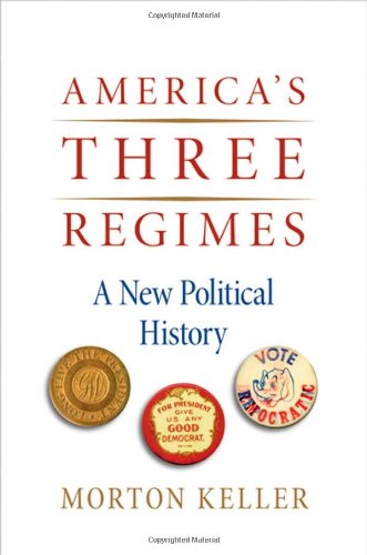 Americas Three Regimes A New Political History 1st Edition Morton Keller