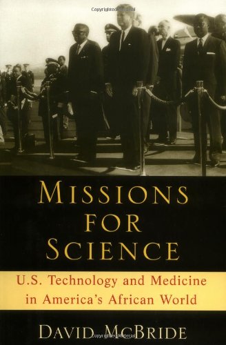 Missions For Science Us Technology And Medicine In Americas African World David Mcbride