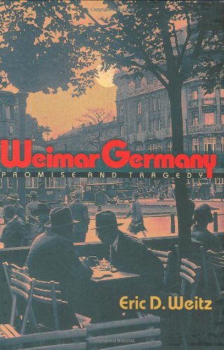 Weimar Germany Promise And Tragedy Eric D Weitz