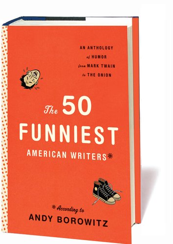 The 50 Funniest American Writers An Anthology Of Humor From Mark Twain To The Onion 1st Edition Andy Borowitz