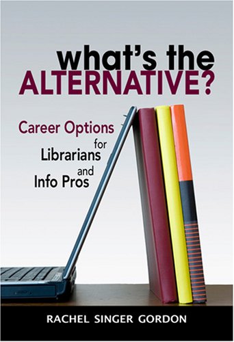Whats The Alternative Career Options For Librarians And Info Pros Rachel Singer Gordon