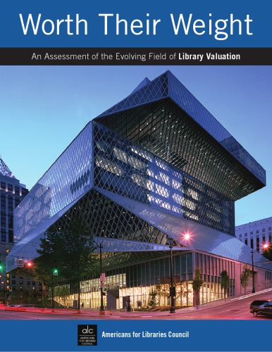 Worth Their Weight An Assessment Of The Evolving Field Of Library Valuation Americans For Libraries Council Bill Melinda Gates Foundation
