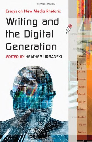 Writing And The Digital Generation Essays On New Media Rhetoric Heather Urbanski