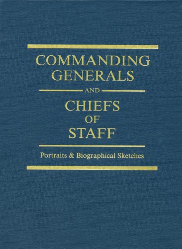 Commanding Generals And Chiefs Of Staff 17752010 Portraits Biographical Sketches Of The United States Armys Senior Officer William Gardner Bell Center Of Military History