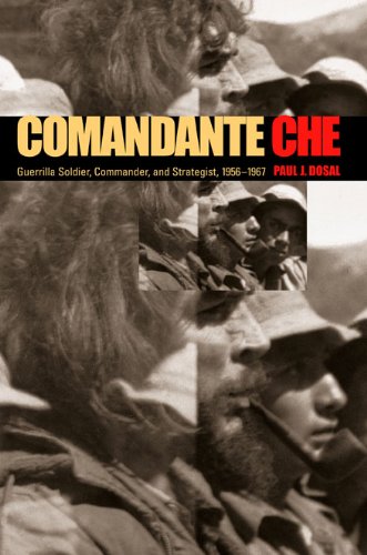 Comandante Che Guerrilla Soldier Commander And Strategist 19561967 Presumed First Edition Paul J Dosal