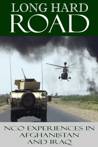 Long Hard Road Nco Experiences In Afghanistan And Iraq Us Army Sergeants Major Academy