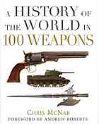 A History Of The World In 100 Weapons Chris Mcnab Andrew Roberts