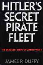 Hitlers Secret Pirate Fleet The Deadliest Ships Of World War Ii 1st Edition Duffy