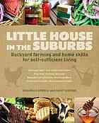Little House In The Suburbs Backyard Farming And Home Skills For Selfsufficient Living Deanna Caswell