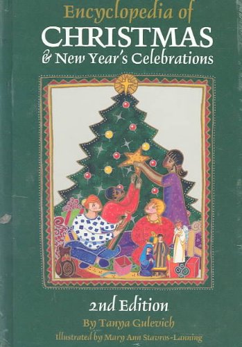 Encyclopedia Of Christmas New Years Celebrations Over 240 Alphabetically Arranged Entries Covering Christmas New Years And Related Days Of Observance 2nd Edition Tanya Gulevich