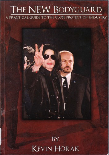 The New Bodyguard A Practical Guide To The Close Protection Industry Kevin Horak