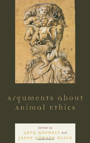 Arguments About Animal Ethics Greg Goodale Jason Edward Black