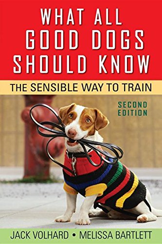 What All Good Dogs Should Know The Sensible Way To Train Second Edition Jack Volhard