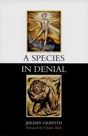 A Species In Denial Jeremy Griffith
