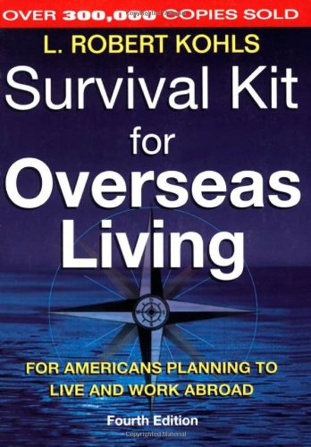 Survival Kit For Overseas Living 4th Ed For Americans Planning To Live And Work Abroad 4th L Robert Kohls