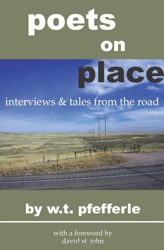 Poets On Place Interviews And Tales From The Road 1st Edition W T Pfefferle