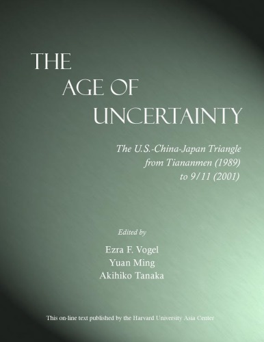 The Age Of Uncertainty The Uschinajapan Triangle From Tiananmen 1989 To 911 2001 Ezra F Vogel Ming Yuan Akihiko Tanaka Harvard University Asia Center