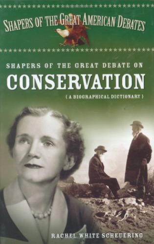Shapers Of The Great Debate On Conservation A Biographical Dictionary Rachel White Scheuering