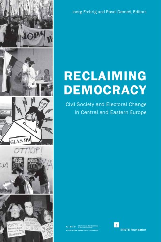 Reclaiming Democracy Civil Society And Electoral Change In Central And Eastern Europe Joerg Forbrig Pavol Demes