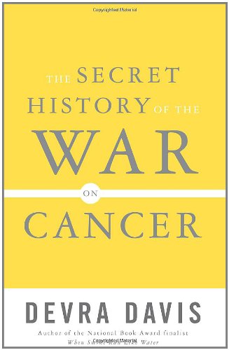 The Secret History Of The War On Cancer 1st Edition Devra Davis