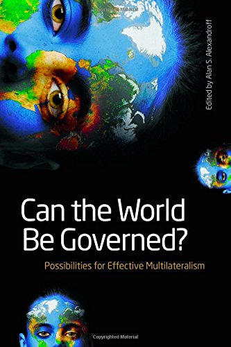Can The World Be Governed Possibilities For Effective Multilateralism Alan S Alexandroff