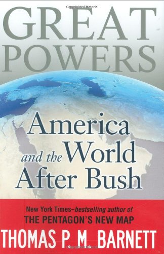 Great Powers America And The World After Bush First Edition Thomas Pm Barnett
