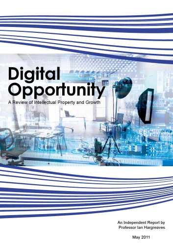 Digital Opportunity A Review Of Intellectual Property And Growth An Independent Report By Ian Hargreaves Ian Hargreaves Uk Intellectual Property Office