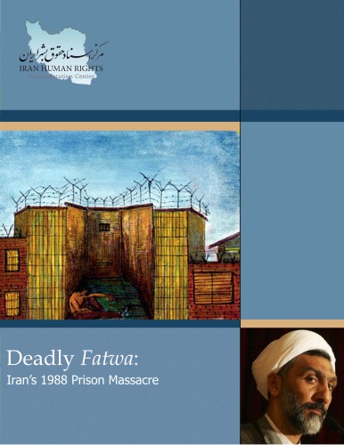 Deadly Fatwa Irans 1988 Prison Massacre Iran Human Rights Documentation Center