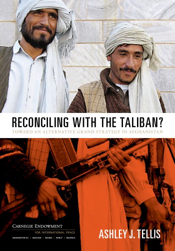 Reconciling With The Taliban Toward An Alternative Grand Strategy In Afghanistan Ashley J Tellis United States President 2009 Obama Carnegie Endowment For International Peace