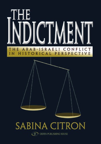 The Indictment The Arabisraeli Conflict In Historical Perspective Sabina Citron