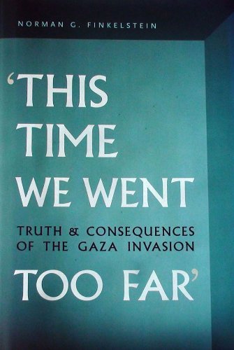 This Time We Went Too Far Truth And Consequences Of The Gaza Invasion First Edition Norman G Finkelstein